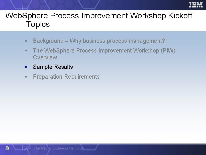 Web. Sphere Process Improvement Workshop Kickoff Topics 20 20 § Background – Why business