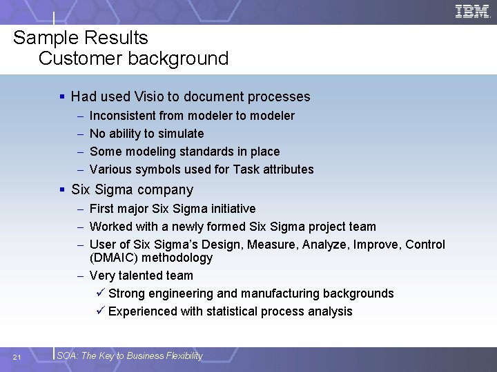Sample Results Customer background § Had used Visio to document processes - Inconsistent from