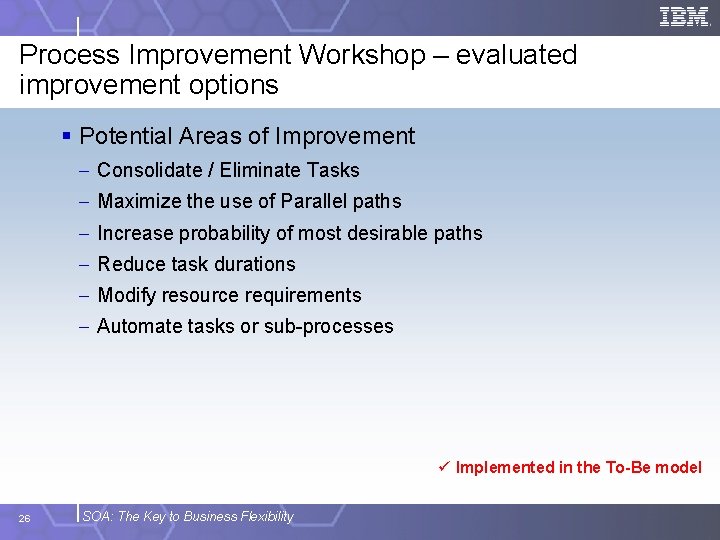 Process Improvement Workshop – evaluated improvement options § Potential Areas of Improvement - Consolidate