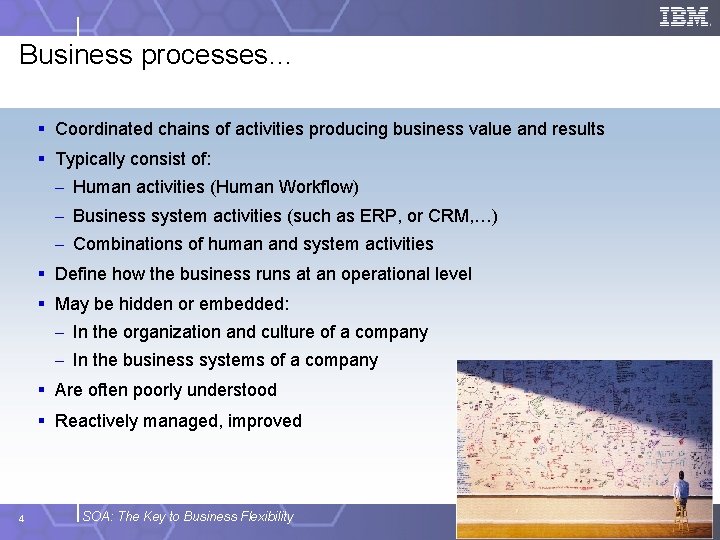 Business processes… § Coordinated chains of activities producing business value and results § Typically