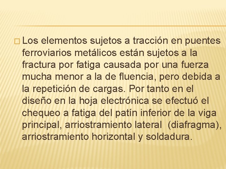 � Los elementos sujetos a tracción en puentes ferroviarios metálicos están sujetos a la