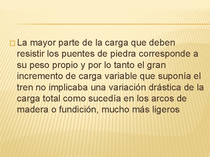 � La mayor parte de la carga que deben resistir los puentes de piedra