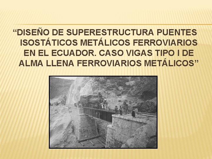 “DISEÑO DE SUPERESTRUCTURA PUENTES ISOSTÁTICOS METÁLICOS FERROVIARIOS EN EL ECUADOR. CASO VIGAS TIPO I