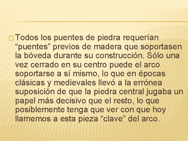 � Todos los puentes de piedra requerían “puentes” previos de madera que soportasen la