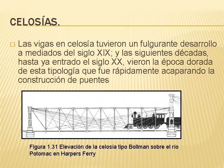 CELOSÍAS. � Las vigas en celosía tuvieron un fulgurante desarrollo a mediados del siglo