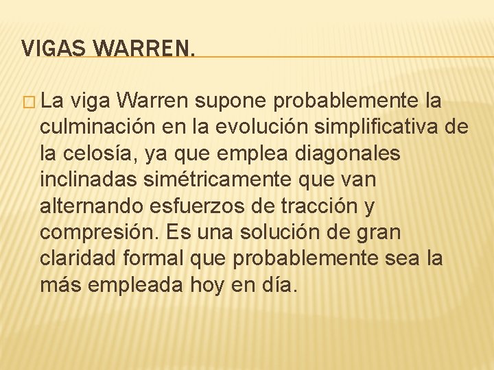 VIGAS WARREN. � La viga Warren supone probablemente la culminación en la evolución simplificativa