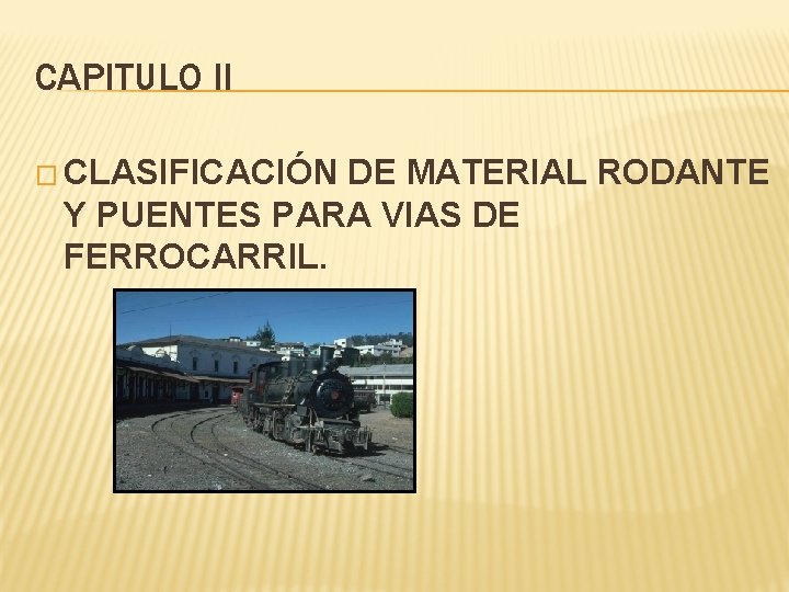 CAPITULO II � CLASIFICACIÓN DE MATERIAL RODANTE Y PUENTES PARA VIAS DE FERROCARRIL. 