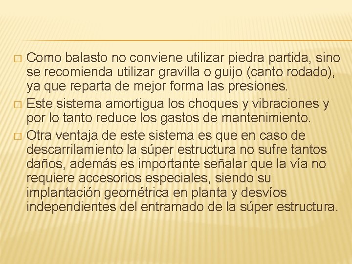 Como balasto no conviene utilizar piedra partida, sino se recomienda utilizar gravilla o guijo