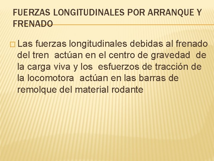 FUERZAS LONGITUDINALES POR ARRANQUE Y FRENADO � Las fuerzas longitudinales debidas al frenado del