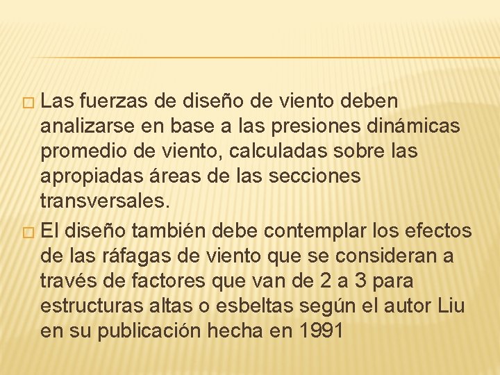 � Las fuerzas de diseño de viento deben analizarse en base a las presiones