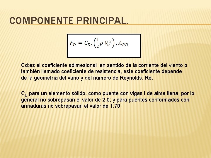 COMPONENTE PRINCIPAL. Cd: es el coeficiente adimesional en sentido de la corriente del viento