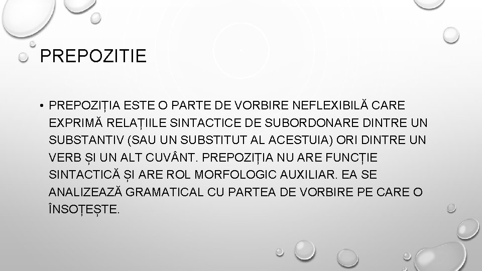 PREPOZITIE • PREPOZIȚIA ESTE O PARTE DE VORBIRE NEFLEXIBILĂ CARE EXPRIMĂ RELAȚIILE SINTACTICE DE