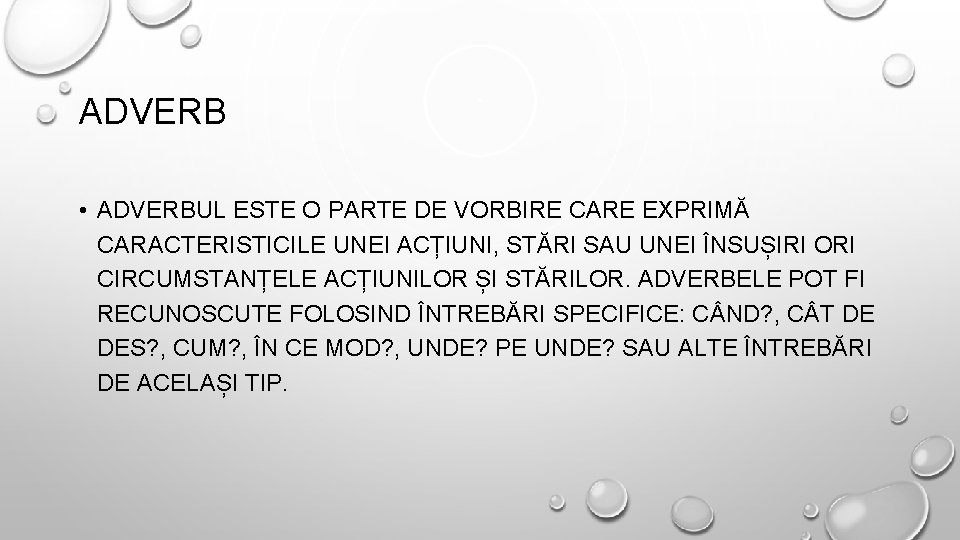 ADVERB • ADVERBUL ESTE O PARTE DE VORBIRE CARE EXPRIMĂ CARACTERISTICILE UNEI ACȚIUNI, STĂRI