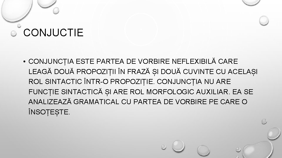 CONJUCTIE • CONJUNCȚIA ESTE PARTEA DE VORBIRE NEFLEXIBILĂ CARE LEAGĂ DOUĂ PROPOZIȚII ÎN FRAZĂ