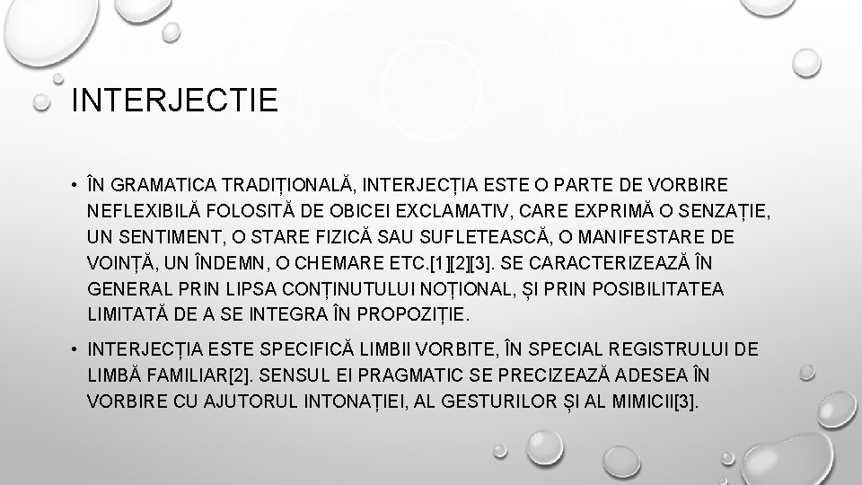 INTERJECTIE • ÎN GRAMATICA TRADIȚIONALĂ, INTERJECȚIA ESTE O PARTE DE VORBIRE NEFLEXIBILĂ FOLOSITĂ DE