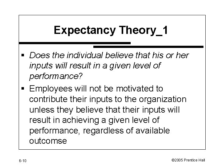 Expectancy Theory_1 § Does the individual believe that his or her inputs will result