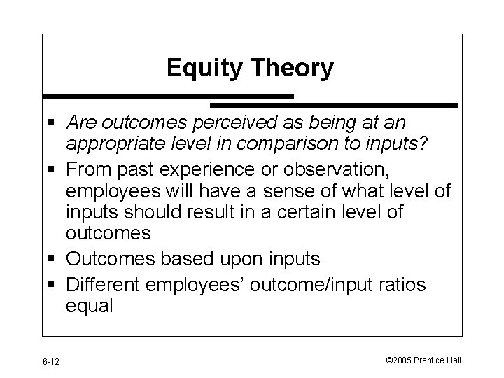 Equity Theory § Are outcomes perceived as being at an appropriate level in comparison