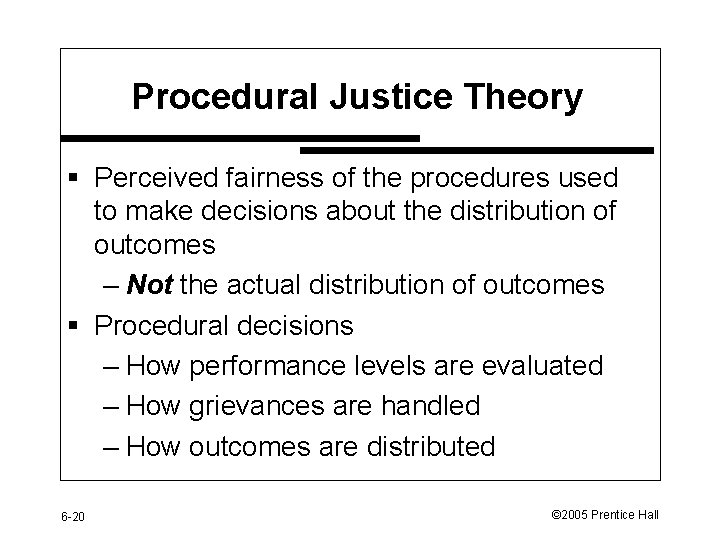 Procedural Justice Theory § Perceived fairness of the procedures used to make decisions about