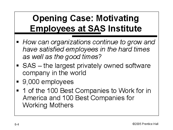 Opening Case: Motivating Employees at SAS Institute § How can organizations continue to grow