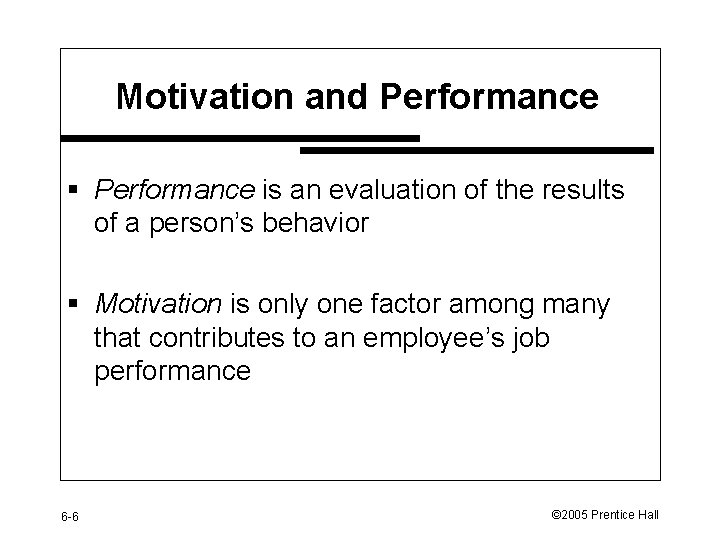 Motivation and Performance § Performance is an evaluation of the results of a person’s