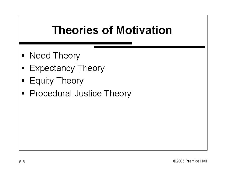 Theories of Motivation § § 6 -8 Need Theory Expectancy Theory Equity Theory Procedural