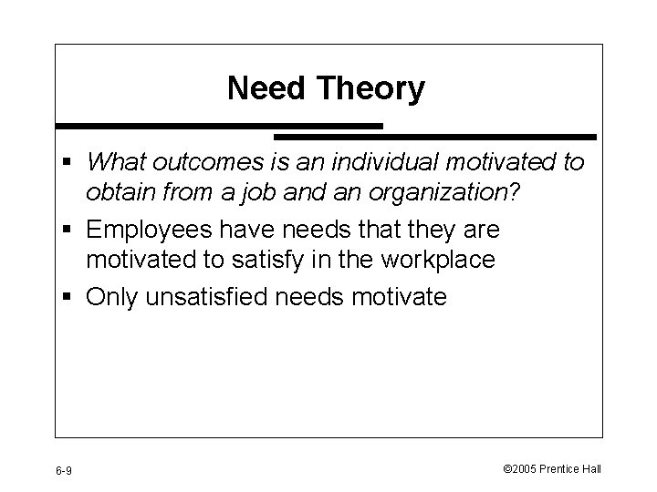 Need Theory § What outcomes is an individual motivated to obtain from a job