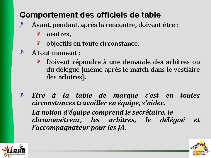 Comportement des officiels de table Avant, pendant, après la rencontre, doivent être : neutres,