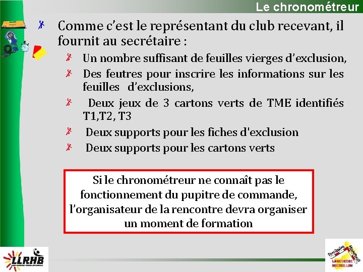 Le chronométreur Comme c’est le représentant du club recevant, il fournit au secrétaire :