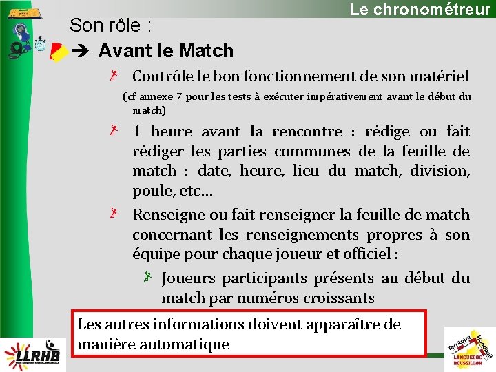 Son rôle : Avant le Match Le chronométreur Contrôle le bon fonctionnement de son