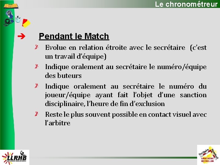 Le chronométreur Pendant le Match Evolue en relation étroite avec le secrétaire (c’est un