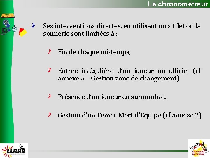 Le chronométreur Ses interventions directes, en utilisant un sifflet ou la sonnerie sont limitées