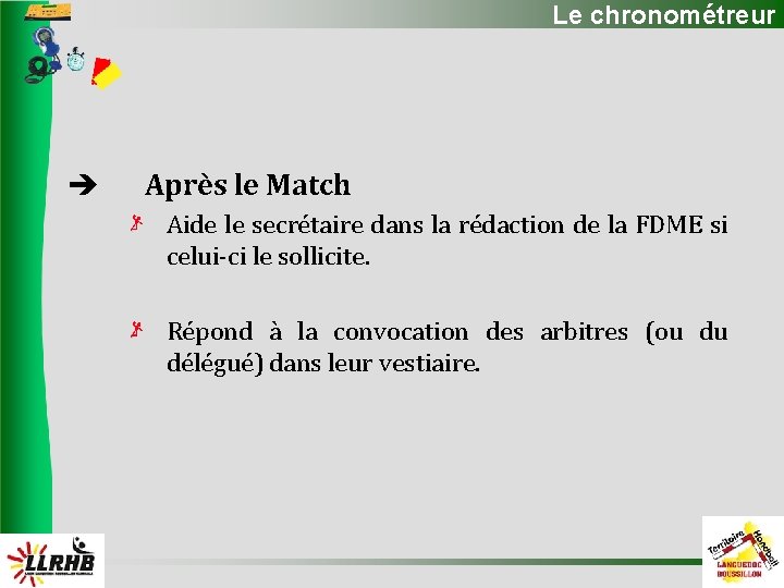 Le chronométreur Après le Match Aide le secrétaire dans la rédaction de la FDME