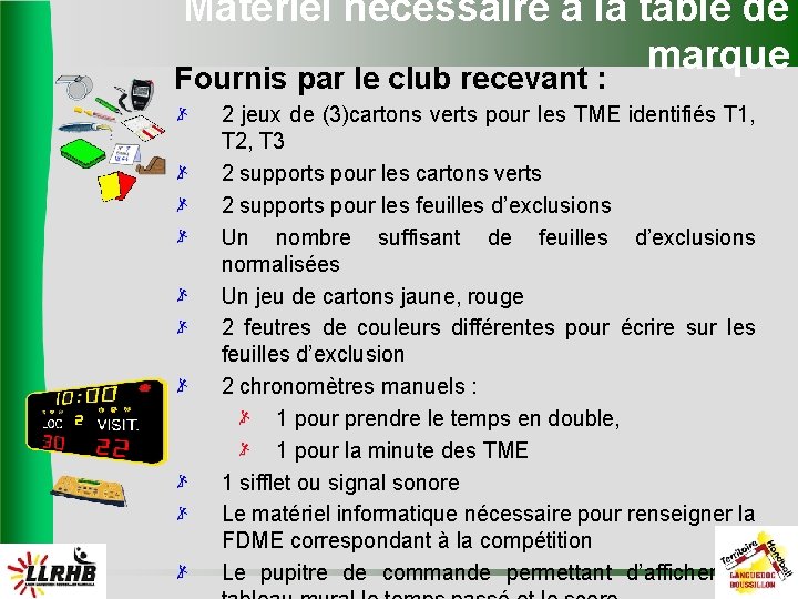 Matériel nécessaire à la table de marque Fournis par le club recevant : 2