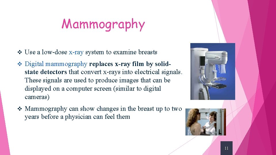 Mammography v Use a low-dose x-ray system to examine breasts v Digital mammography replaces