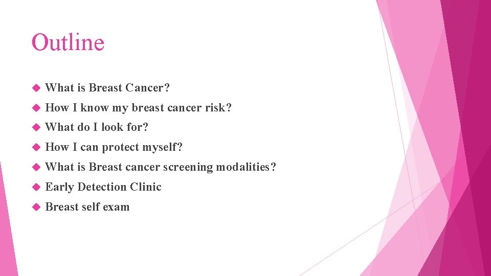 Outline What is Breast Cancer? How I know my breast cancer risk? What do