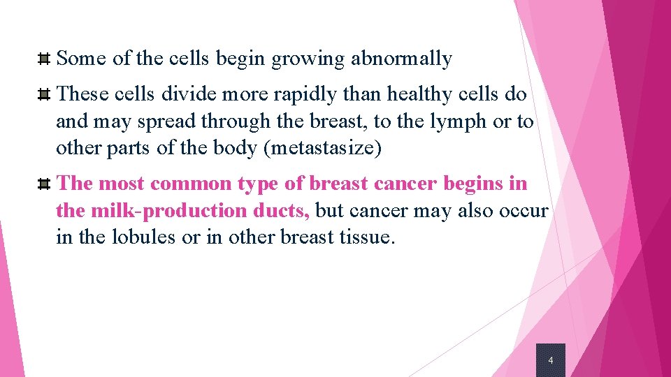 Some of the cells begin growing abnormally These cells divide more rapidly than healthy