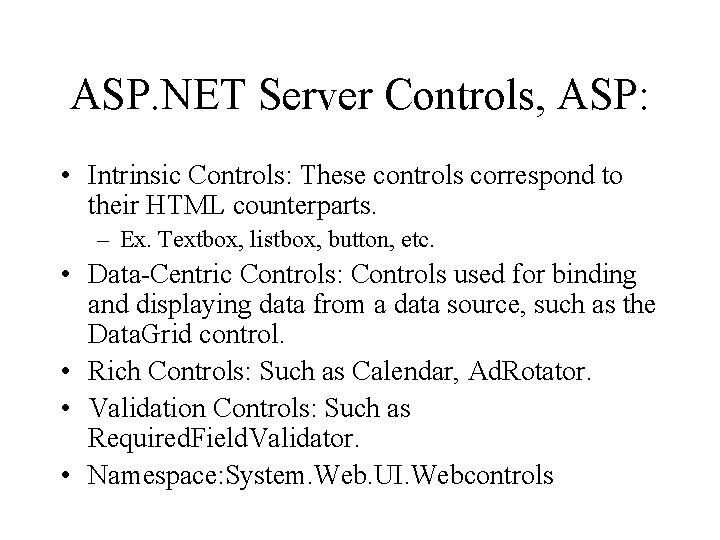 ASP. NET Server Controls, ASP: • Intrinsic Controls: These controls correspond to their HTML