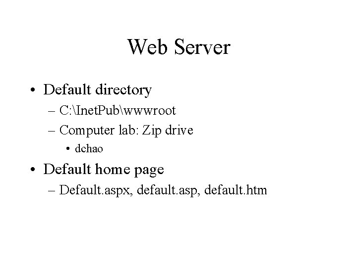 Web Server • Default directory – C: Inet. Pubwwwroot – Computer lab: Zip drive Web Server • Default directory – C: Inet. Pubwwwroot – Computer lab: Zip drive