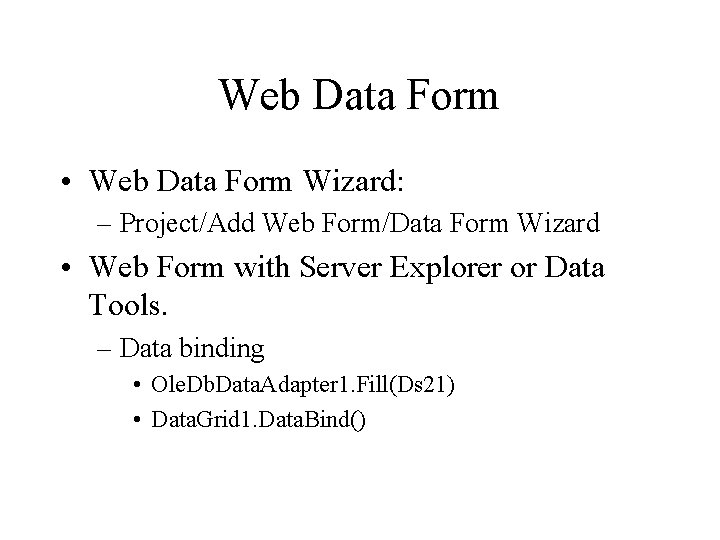 Web Data Form • Web Data Form Wizard: – Project/Add Web Form/Data Form Wizard