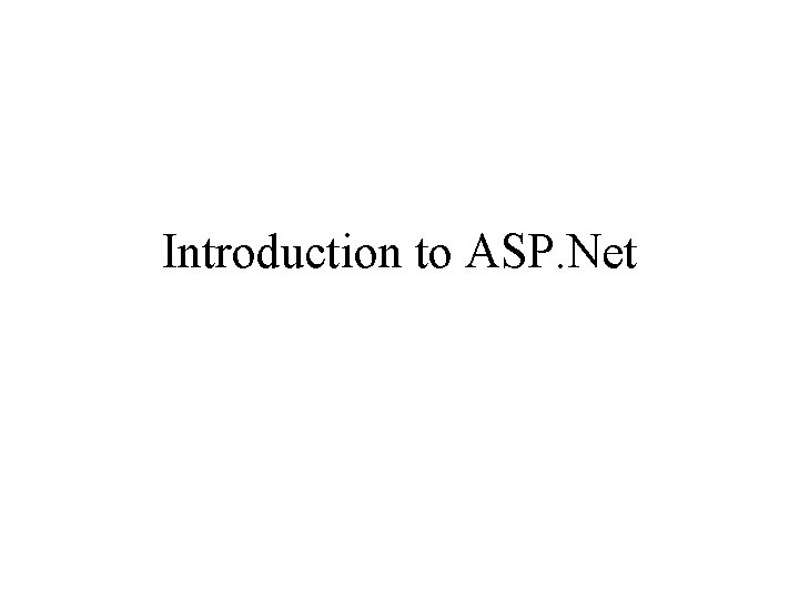 Introduction to ASP. Net Introduction to ASP. Net