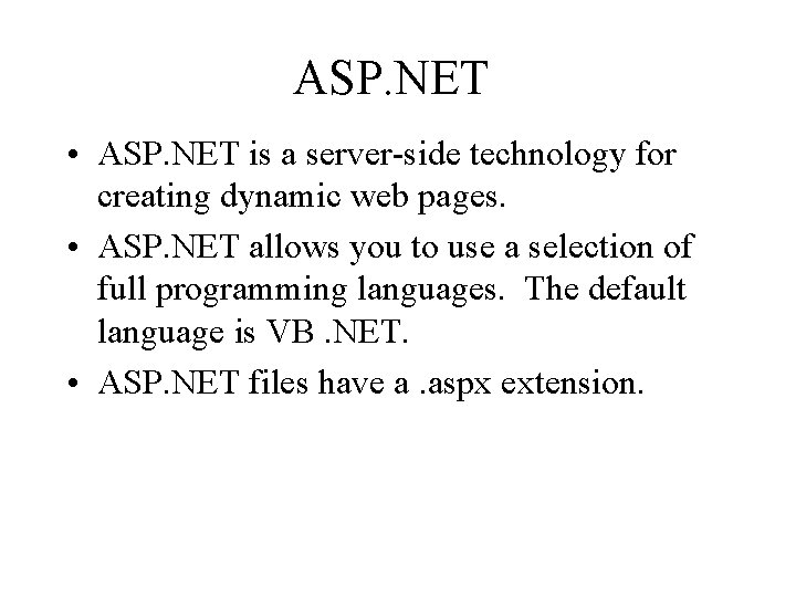 ASP. NET • ASP. NET is a server-side technology for creating dynamic web pages. ASP. NET • ASP. NET is a server-side technology for creating dynamic web pages.