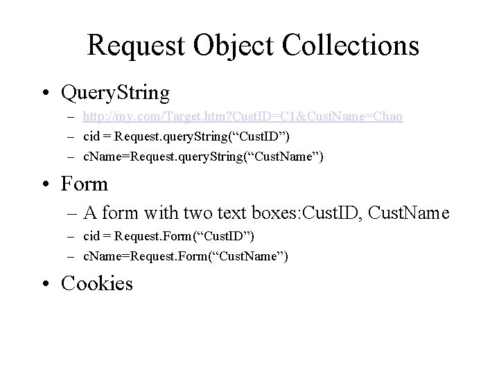 Request Object Collections • Query. String – http: //my. com/Target. htm? Cust. ID=C 1&Cust. Request Object Collections • Query. String – http: //my. com/Target. htm? Cust. ID=C 1&Cust.