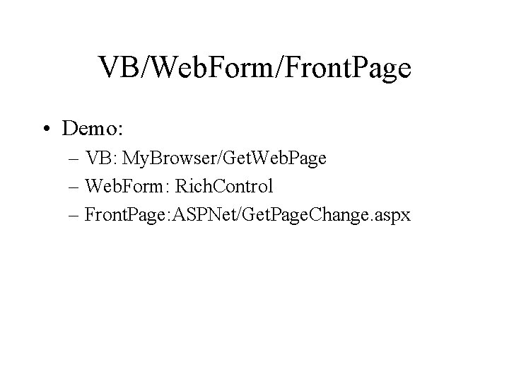 VB/Web. Form/Front. Page • Demo: – VB: My. Browser/Get. Web. Page – Web. Form: