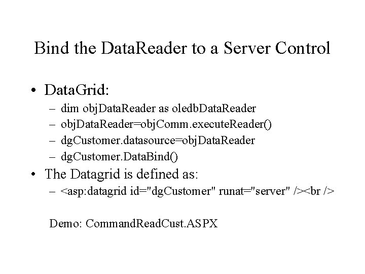 Bind the Data. Reader to a Server Control • Data. Grid: – – dim