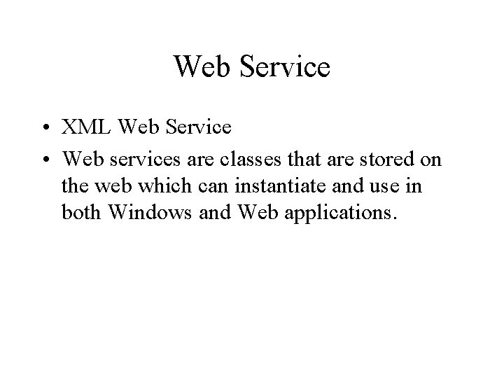 Web Service • XML Web Service • Web services are classes that are stored Web Service • XML Web Service • Web services are classes that are stored