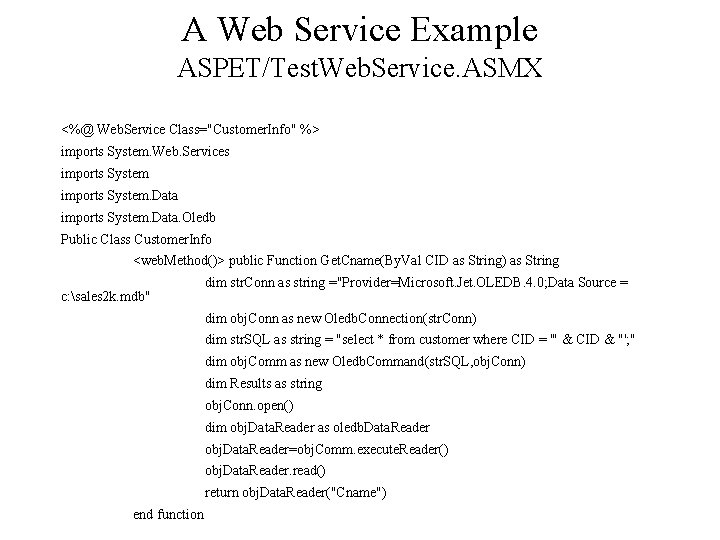 A Web Service Example ASPET/Test. Web. Service. ASMX <%@ Web. Service Class="Customer. Info" %> A Web Service Example ASPET/Test. Web. Service. ASMX <%@ Web. Service Class="Customer. Info" %>