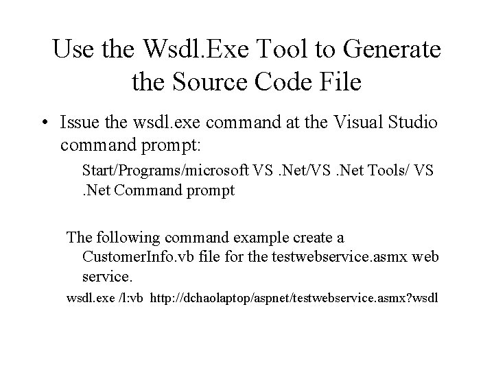 Use the Wsdl. Exe Tool to Generate the Source Code File • Issue the