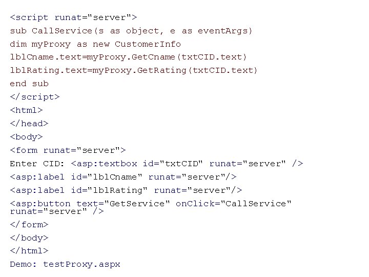 <script runat="server"> sub Call. Service(s as object, e as event. Args) dim my. Proxy