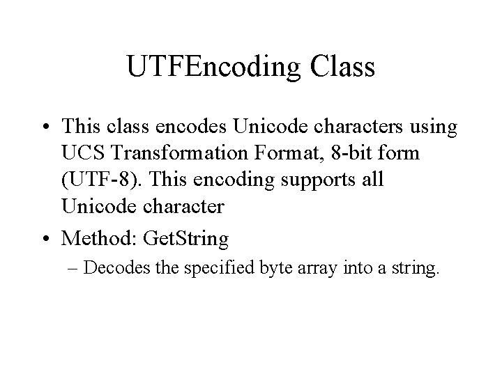 UTFEncoding Class • This class encodes Unicode characters using UCS Transformation Format, 8 -bit