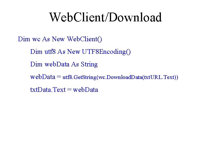 Web. Client/Download Dim wc As New Web. Client() Dim utf 8 As New UTF